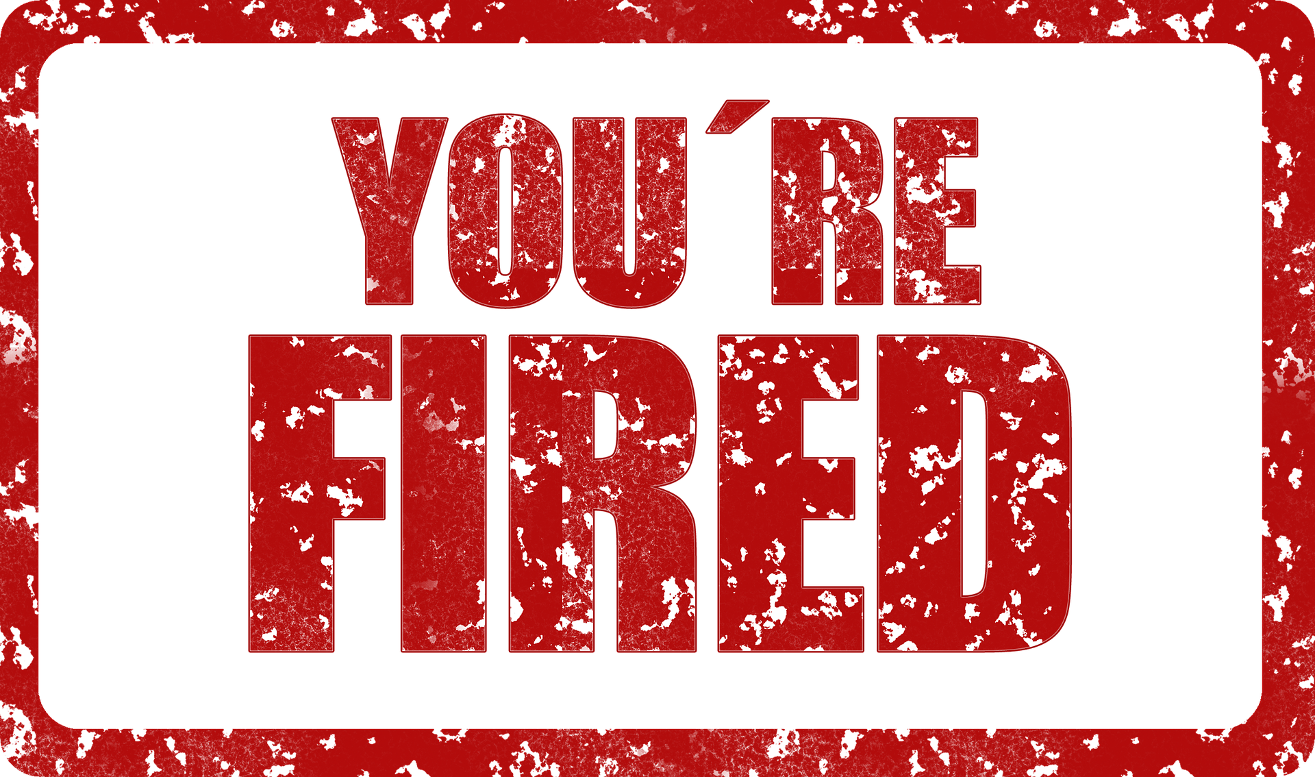 You're Fired Sign